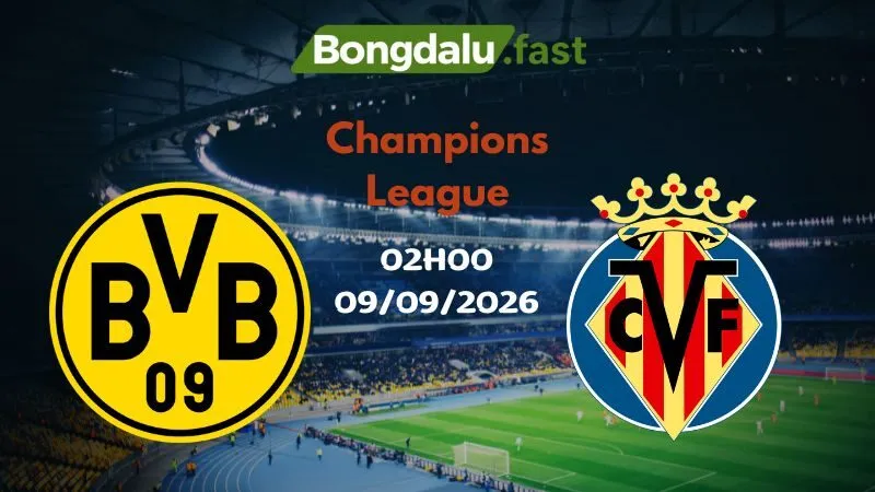 Soi kèo Dortmund vs Villarreal 02h00 09/09/2026 | Champions League