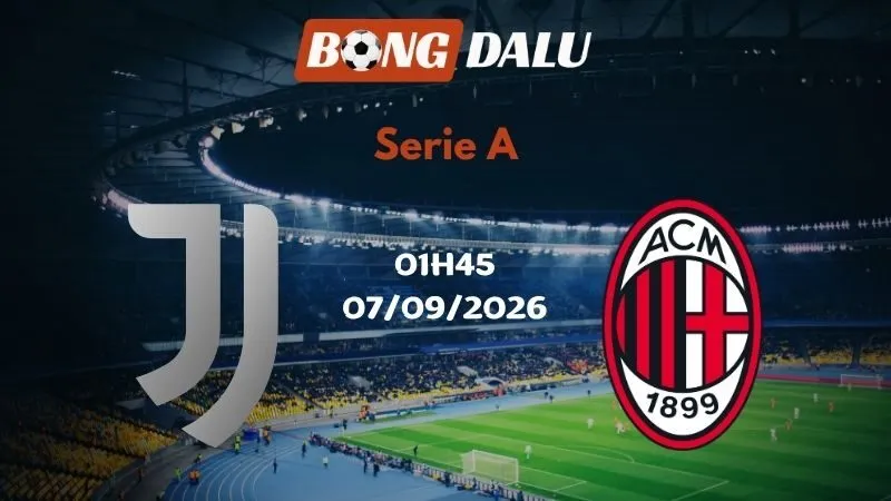 Soi kèo Juventus vs AC Milan 01h45 07/09/2026 | Serie A